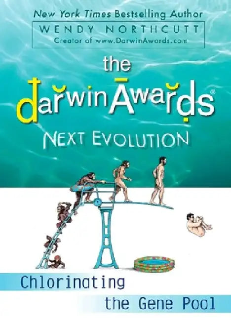 The Darwin Awards Next Evolution: Chlorinating the Gene Pool by Wendy Northcutt