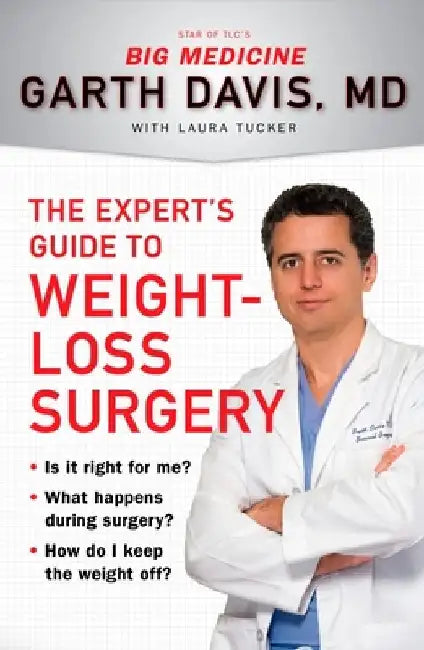 The Expert's Guide to Weight-Loss Surgery: Is it right for me? What happens during surgery? How do I keep the weight off? by Garth Davis