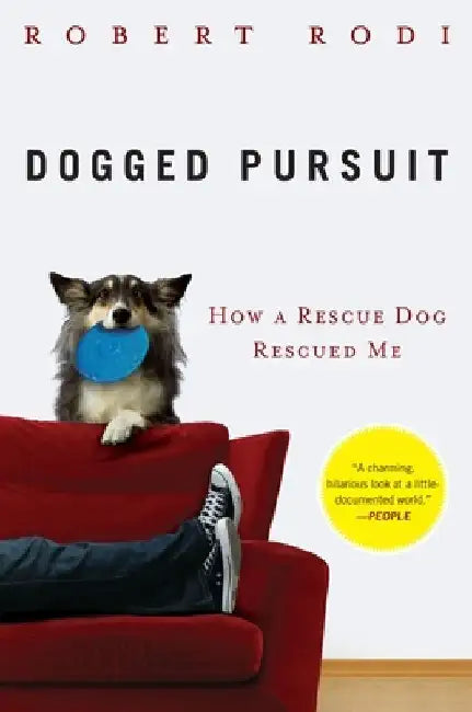 Dogged Pursuit: How a Rescue Dog Rescued Me by Robert Rodi