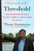 Threshold: The Progressive Plan to Pull America Back from the Brink by Thom Hartmann