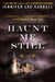 Haunt Me Still by Jennifer Lee Carrell