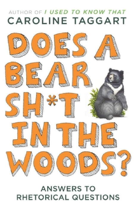 Does a Bear Sh*t in the Woods?: Answers to Rhetorical Questions by Caroline Taggart