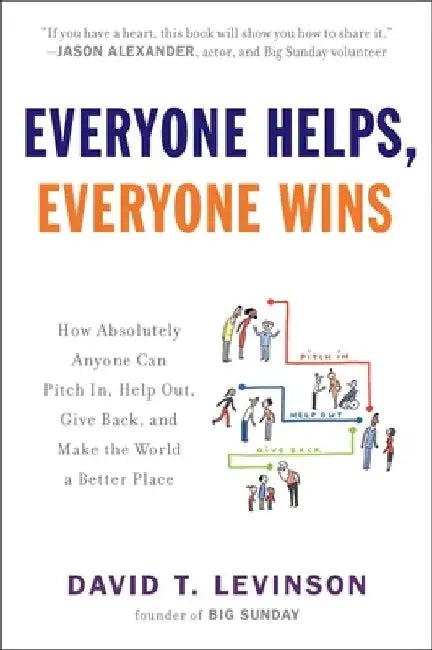 Everyone Helps, Everyone Wins: How Absolutely Anyone Can Pitch in, Help Out, Give Back, and Make the World a Better Place by David T. Levinson
