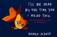 I'll Be Dead by the Time You Read This: The Existential Life of Animals by Romeo Alaeff