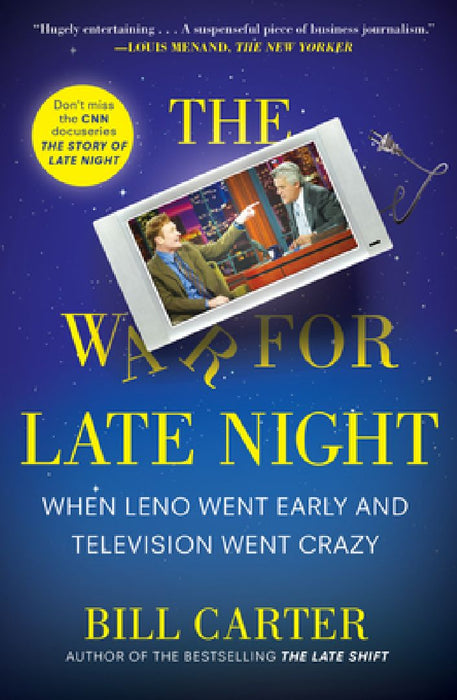 The War for Late Night: When Leno Went Early and Television Went Crazy by Bill Carter
