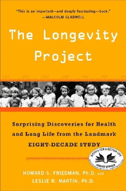 The Longevity Project: Surprising Discoveries for Health and Long Life from the Landmark Eight-Decade Study by Howard S. Friedman