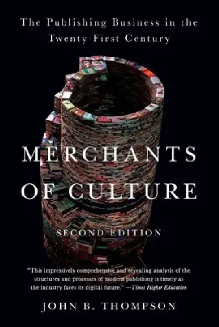 Merchants of Culture: The Publishing Business in the Twenty-First Century by John B. Thompson