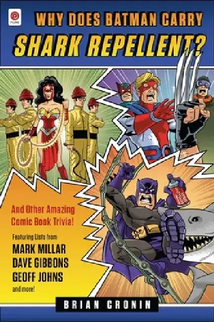 Why Does Batman Carry Shark Repellent?: And Other Amazing Comic Book Trivia! by Brian Cronin