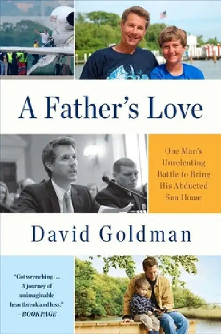 A Father's Love: One Man's Unrelenting Battle to Bring His Abducted Son Home by David Goldman