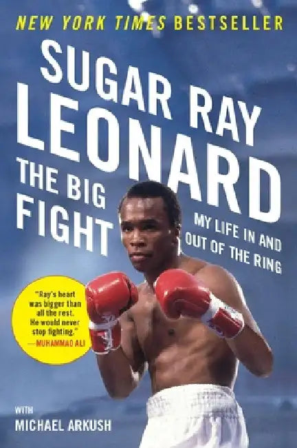 The Big Fight: My Life In and Out of the Ring by Sugar Ray Leonard