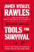 Tools for Survival: What You Need to Survive When You re on Your Own by James Wesley Rawles