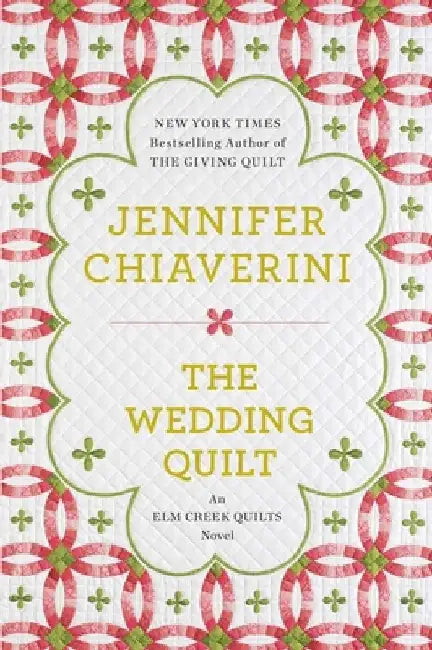 The Wedding Quilt: An Elm Creek Quilts Novel by Jennifer Chiaverini