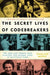 The Secret Lives of Codebreakers: The Men and Women Who Cracked the Enigma Code at Bletchley Park by Sinclair McKay