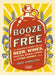 Booze for Free: The Definitive Guide to Making Beer, Wines, Cocktail Bases, Ciders, and Other Drinks at Home by Andy Hamilton