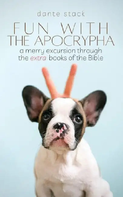 Fun with the Apocrypha: A merry excursion through the "extra" books of the Bible by Mason Stoddard