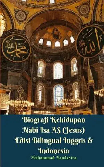 Biografi Kehidupan Nabi Isa AS (Jesus) Edisi Bilingual Inggris Dan Indonesia by Muhammad Vandestra