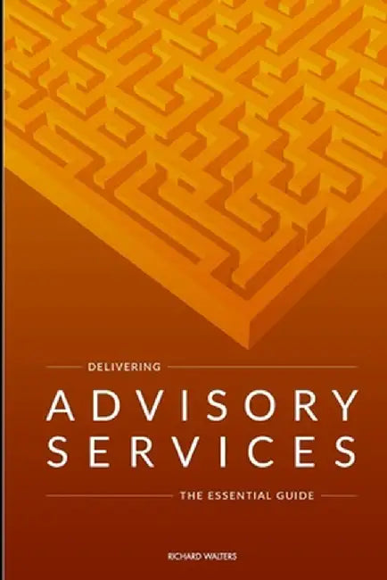 Delivering Advisory Services by Richard Walters
