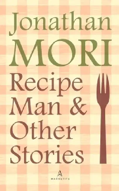 Recipe Man and Other Stories by Jonathan Mori