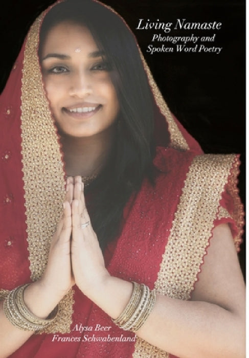 Living Namaste Photography and Spoken Word Poetry by F. Schwabenland, A. Beer