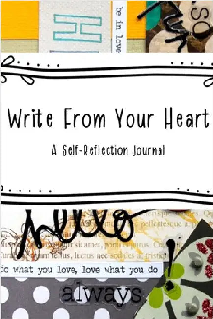 Write From Your Heart: A Self-Reflection Journal by Triplat, Stacy