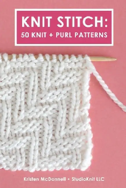 Knit Stitch: 50 Knit + Purl Patterns by McDonnell, Kristen