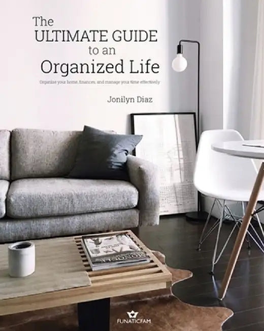 The Ultimate Guide to an Organized Life by Jonilyn Diaz