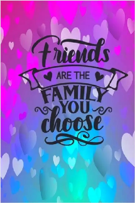 Friends Are The Family You Choose: Lined Journal Notebook: Friendship Gift Idea by Creations, Joyful