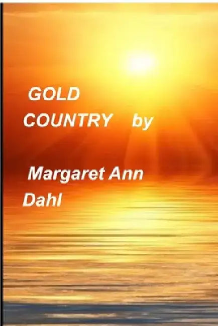 Gold Country by Margaret Ann Dahl