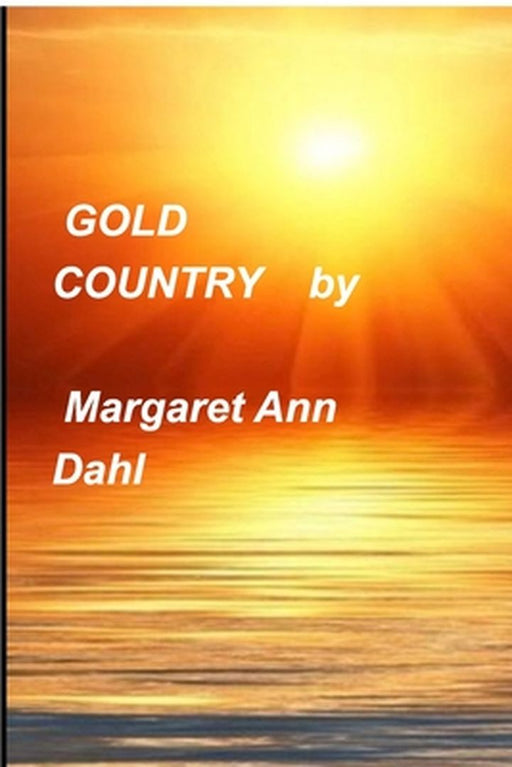 Gold Country by Margaret Ann Dahl