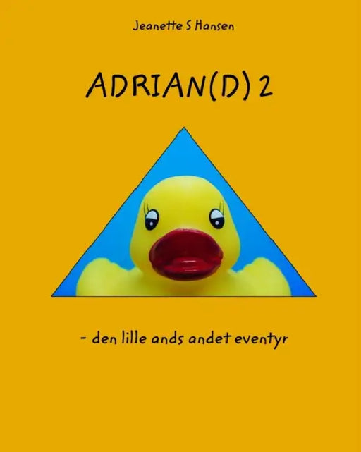 Adrian(d) 2: - den lille ands andet eventyr by Jeanette S. Hansen