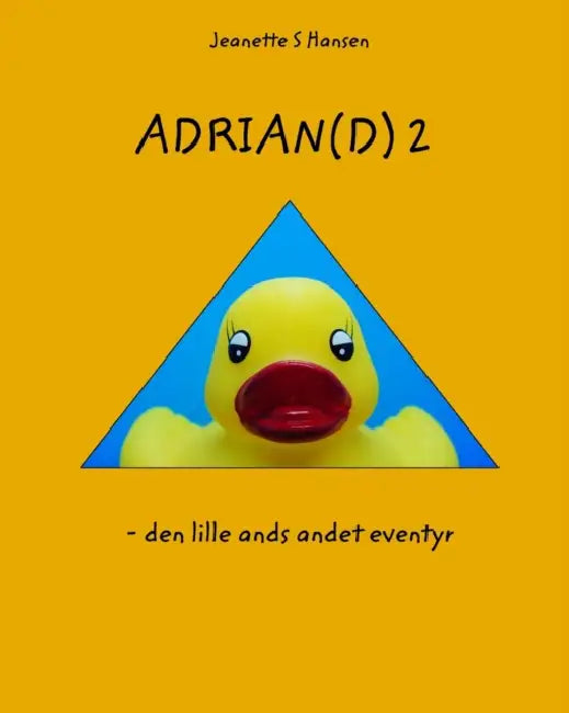 Adrian(d) 2: - den lille ands andet eventyr by Jeanette S. Hansen