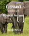 Elephant - An Animal with Mystical Features by George Maliakal