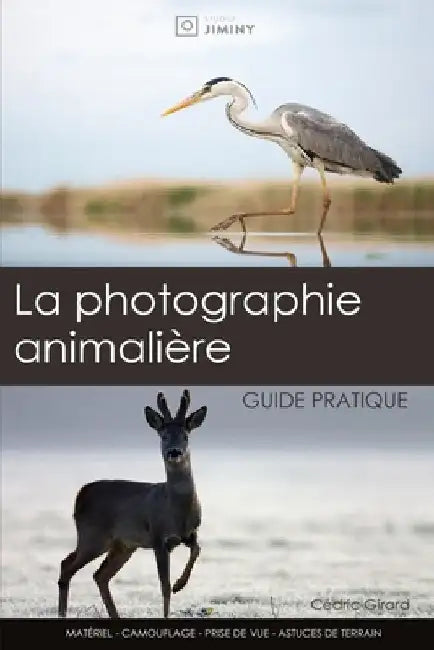 La photographie animalière: guide pratique: Un guide pour les débutants et intermédiaires en photographie nature by Girard, Cédric