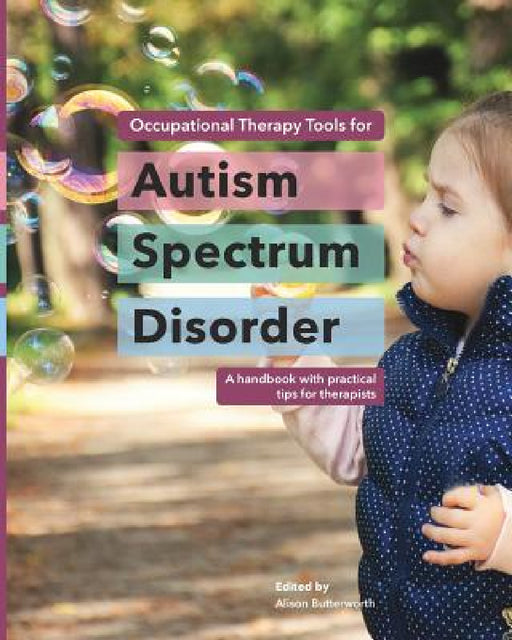 Occupational Therapy Tools for Autism Spectrum Disorder: A handbook with practical tips for therapists by Alison Butterworth