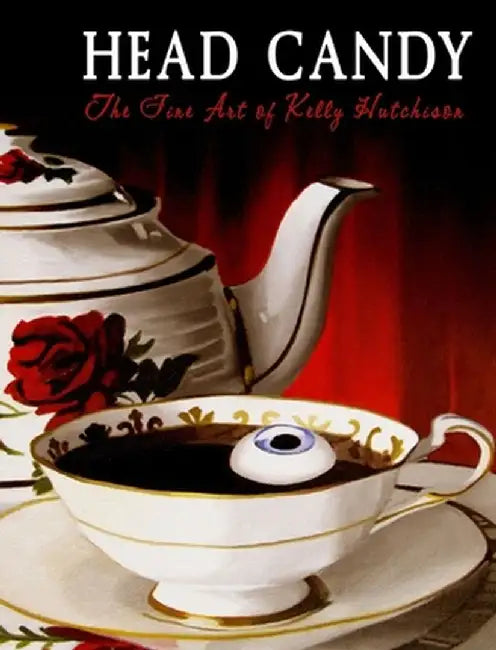 Head Candy - The Fine Art of Kelly Hutchison by Kelly Hutchison