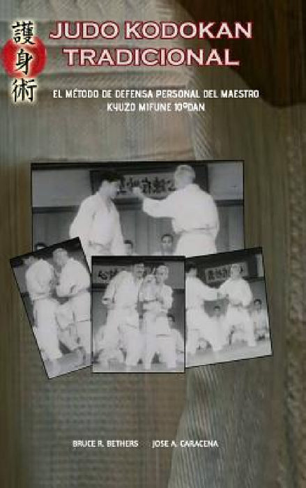 Judo Kodokan Tradicional. EL método de defensa personal de Kyuzo Mifune 10°dan by Bruce R. Bethers, Jose Caracena