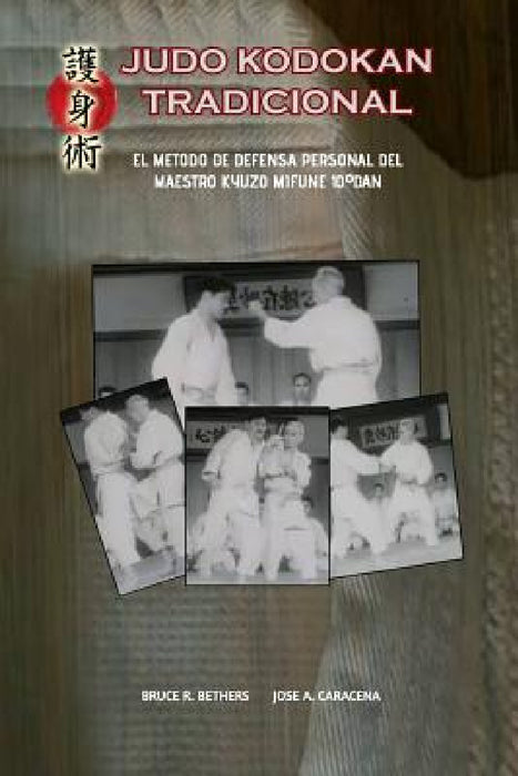Judo Kodokan Tradicional. EL método de defensa personal de Kyuzo Mifune 10°dan by Jose Caracena, Bruce R. Bethers