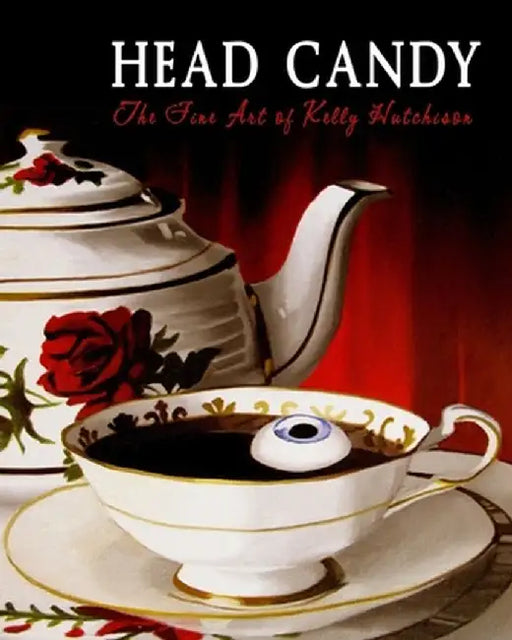 Head Candy - The Fine Art of Kelly Hutchison by Kelly Hutchison