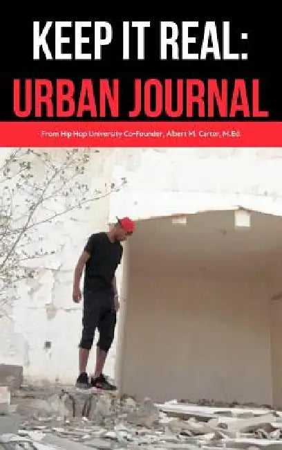 Keep It Real: Urban Journal: Journaling For the Urbanite by Albert M. Carter