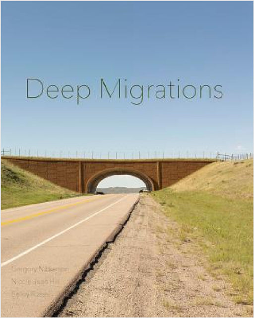Deep Migrations: Documenting Wildlife Movement in Wyoming by Hill, Russel, Nickerson
