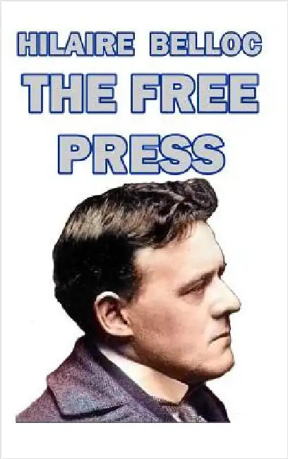 The Free Press by Belloc, Hilaire
