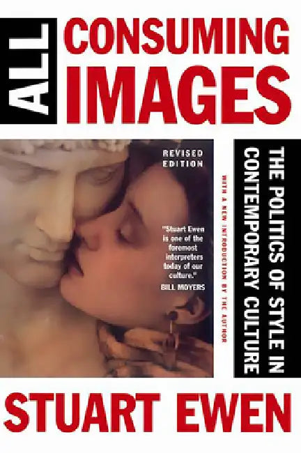 All Consuming Images: The Politics of Style in Contemporary Culture by Stuart Ewen