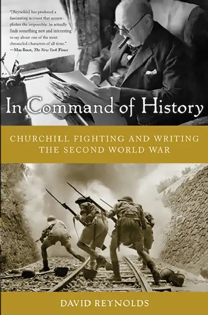 In Command of History: Churchill Fighting and Writing the Second World War by David Reynolds