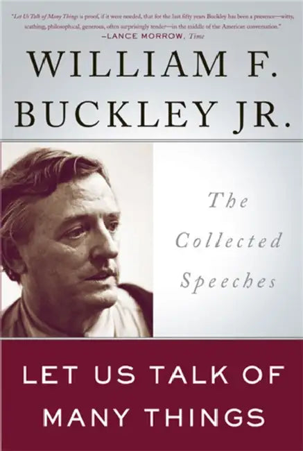 Let Us Talk of Many Things: The Collected Speeches by William F. Buckley