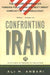Confronting Iran: The Failure of American Foreign Policy and the Next Great Crisis in the Middle East and the Next Great Crisis in the Middle East by Ali Ansari