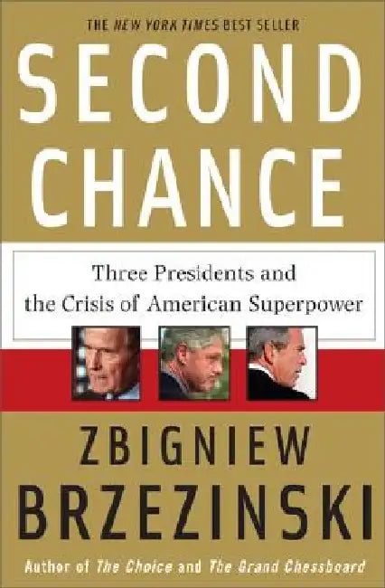 Second Chance: Three Presidents and the Crisis of American Superpower by Zbigniew Brzezinski