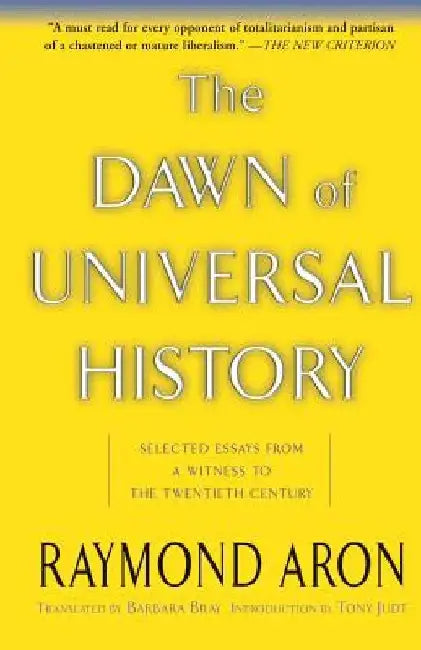 The Dawn of Universal History: Selected Essays from a Witness to the Twentieth Century by Raymond Aron