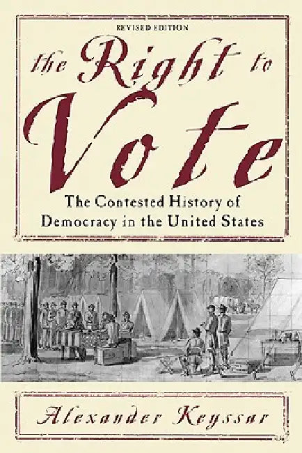 The Right to Vote: The Contested History of Democracy in the United States by Alexander Keyssar