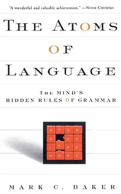 The Atoms of Language: The Mind's Hidden Rules of Grammar by Mark C. Baker