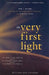 The Very First Light: The True Inside Story of the Scientific Journey Back to the Dawn of the Universe by John Boslough